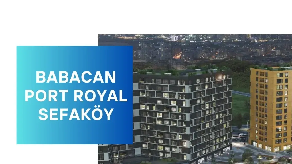 Babacan Port Royal Satılık Daire Rehberi